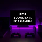 Best Soundbars for Gaming in 2024:...